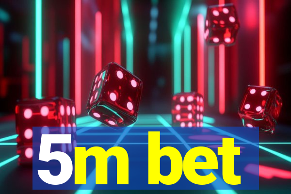 5m bet